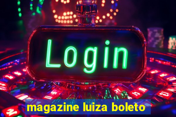 magazine luiza boleto